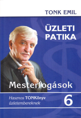 Tonk Emil - Mesterfogsok - zleti patika 6. (Hasznos TONKnyv zletembereknek)