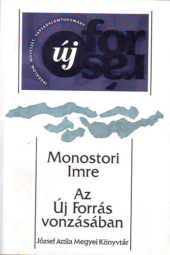 Monostori Imre - Az �j Forr�s vonz�s�ban - Dokumentummeo�r 1969-1998