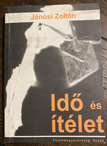 Jánosi Zoltán - Idő és ítélet - Írások a mai magyar irodalom köréből