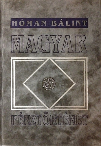 Dr. Hóman Bálint - Magyar pénztörténet (reprint)