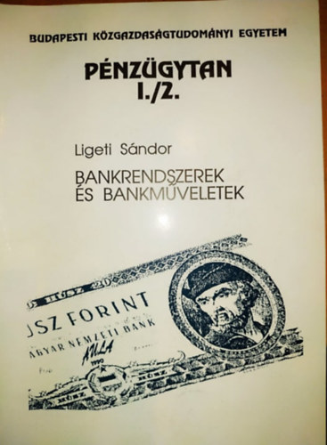 Ligeti S�ndor - P�nz�gytan I/2. - Bankrendszerek �s bankm�veletek (BKE)