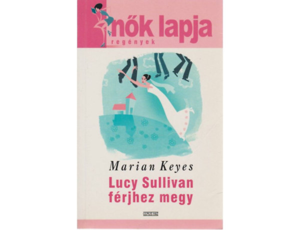 SZERZ Marian Keyes SZERKESZT Dezsnyi Katalin FORDT Molnr Edit - Lucy Sullivan frjhez megy