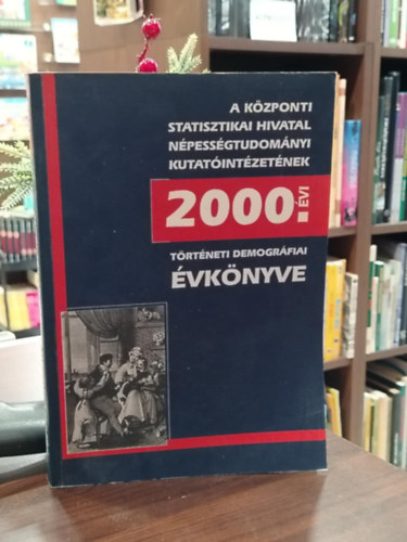 Benda Gyula Pozsgai P�ter Heilig Bal�zs Melegh Attila - A K�zponti Statisztikai Hivatal N�pess�gtudom�nyi Kutat�int�zet�nek 2000. �vi t�rt�neti demogr�fiai �vk�nyve