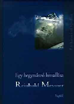 Reinhold Messner - Egy hegym�sz� hitvall�sa
