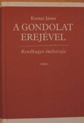 Kornai J�nos - A gondolat erej�vel - Rendhagy� �n�letrajz