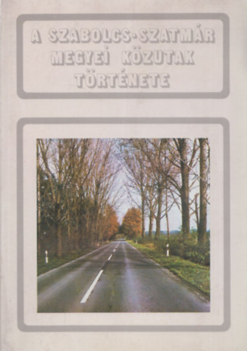 Kerekes Imre - A Szabolcs-Szatm�r megyei k�zutak t�rt�nete