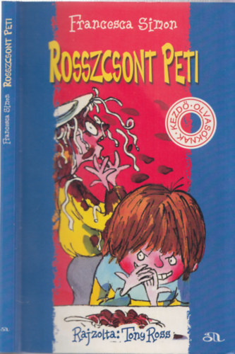 Tony Ross  Francesca Simon (ill.), Tth Tams Boldizsr (ford.) - Rosszcsont Peti - Kezd olvasknak ( Rosszcsont Peti rendeskedik / Rosszcsont Peti tncrja / Rosszcsont Peti s Szeszlyes Szonja / Rosszcsont Peti nyaralni megy)