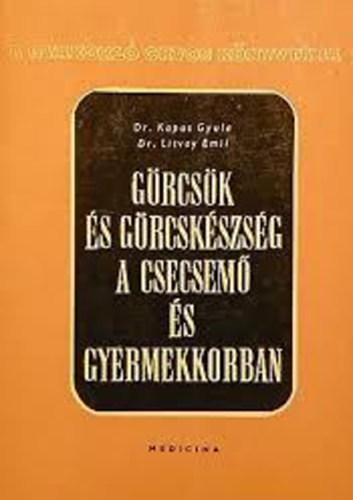 Dr. Litvay Emil Dr. Kapus Gyula - Grcsk s grcskszsg a csecsm s gyermekkorban