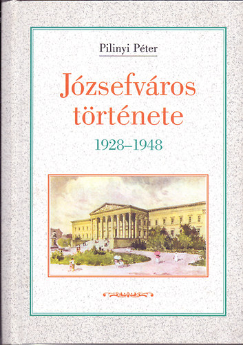 Pilinyi Pter - Jzsefvros trtnete 1928-1948
