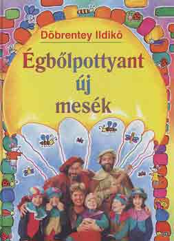 Döbrentey Ildikó - Égből pottyant új mesék