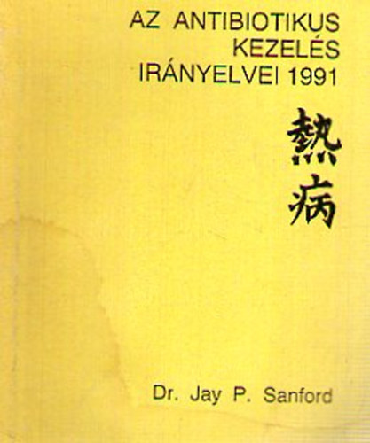 Dr. Jay P. Sanford - Az antibiotikus kezels irnyelvei 1991