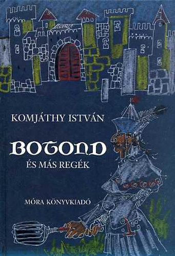 Komjáthy István - Botond és más regék