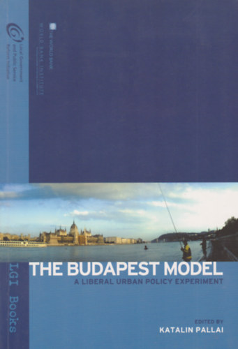 Pallai Katalin (szerk.) - The Budapest Model - A Liberal Urban Policy Experiment