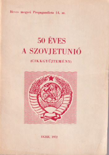 Dr. Bihari J�zsef Zahemszky L�szl� - 50 �ves a Szovjetuni� ( Cikkgy�jtem�ny )
