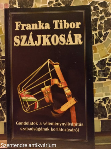 Franka Tibor - Szjkosr GONDOLATOK A VLEMNYNYILVNTS SZABADSGNAK KORLTOZSRL (Sajt kppel)