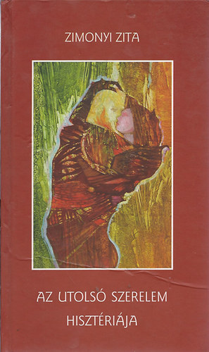 Zimonyi Zita - Az utolsó szerelem hisztériája