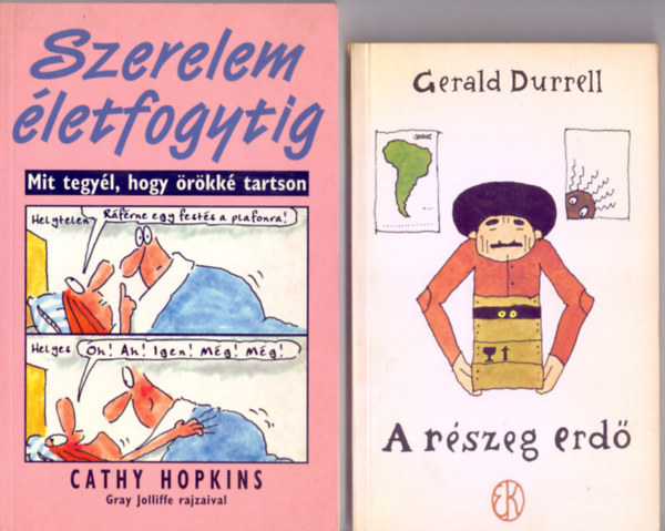 Cathy Hopkins - Gerald Durrell - Szerelem letfogytig (Mit tegyl, hogy rkk tartson - Gray Jolliffe rajzaival) + A rszeg erd (Rber Lszl illusztrciival)