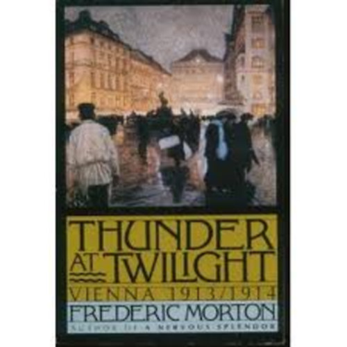 Frederic Morton - Thunder at Twilight (Vienna 1913-1914)