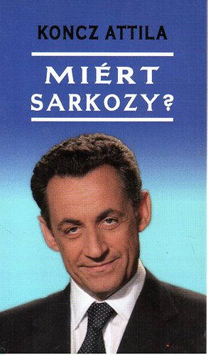 Koncz Attila - Mi�rt Sarkozy