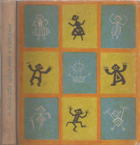 Erd�di J�zsef  (szerk.) - A Hold-sz�p le�ny, meg a v�zikir�ly (Rokon N�pek Mes�i)