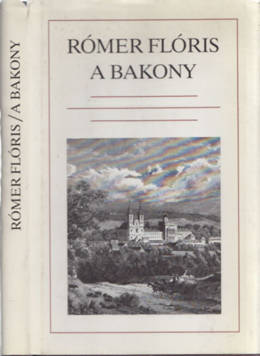 Rómer Flóris - A Bakony (hasonmás kiadás)