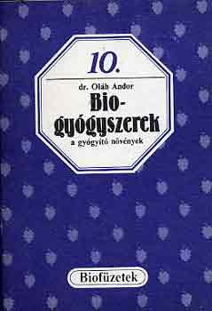 Oláh Andor dr. - Biogyógyszerek - a gyógyító növények (Biofüzetek 10.)