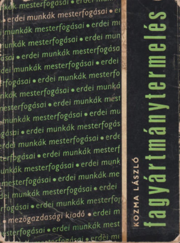 Kozma L�szl� - Fagy�rtm�nytermel�s (Erdei munk�k mesterfog�sai)