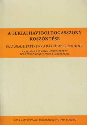 Szőke Anna (szerk.) - A tekiai Havi Boldogasszony köszöntése (1716-2016)
