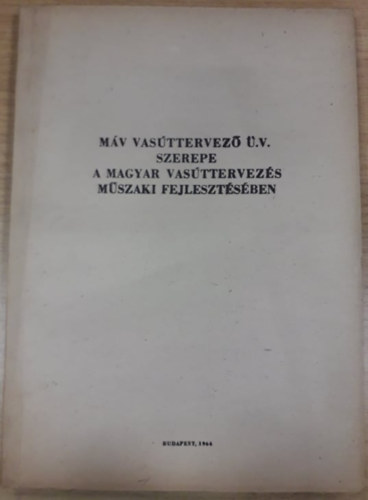 M�V vas�ttervez� �zemi v�llalat szerepe a magyar vas�ttervez�s m�szaki fejleszt�s�ben