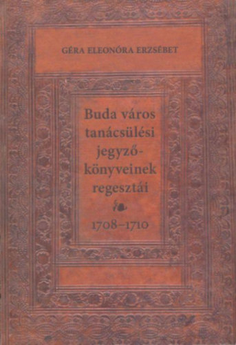 Gra Eleonra - Buda vros tancslsi jegyzknyveinek regeszti 1708-1710.