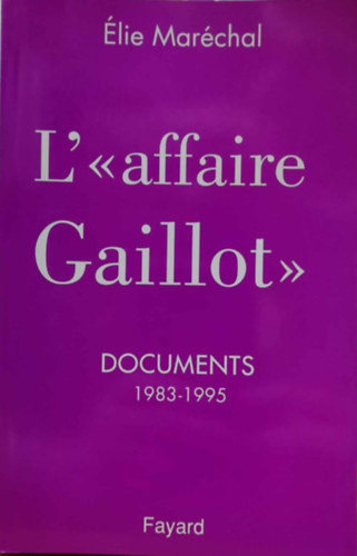 Élie Maréchal - L'"affaire Gaillot" - Documents 1983-1995 (A ,,Gaillot-ügy" - Dokumentumok 1983-1995)