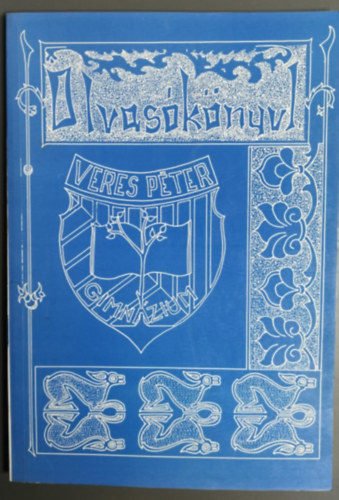 Nemes Nagy �gnes, Arany J�nos, J�zsef Attila, Juh�sz Gyula, Nagy L�szl�, V�r�smarty Mih�ly We�res S�ndor - Olvas�k�nyv I. (Veres P�ter Gimn�zium)