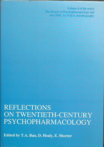 Thomas A. Ban - The History of Psychopharmacology and the CINP, As Told in Autobiography: Reflections on twentieth-century Psychopharmacology