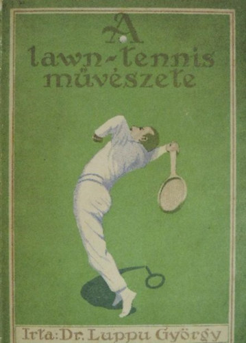 Dr. Luppu Gy�rgy - A lawn-tennis m�v�szete