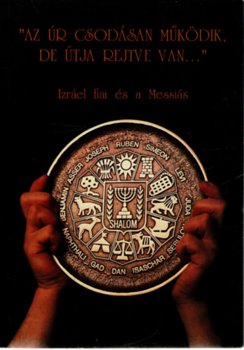 "Az �r csod�san m�k�dik, de �tja rejtve van"- Izr�el fiai �s a Messi�s