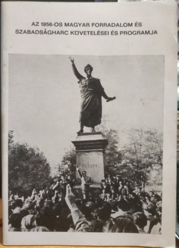Piffk Andrs - Az 1956-os magyar forradalom s szabadsgharc kvetelsei s programja