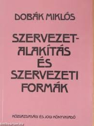 Dob�k Mikl�s - Szervezetalak�t�s �s szervezeti form�k
