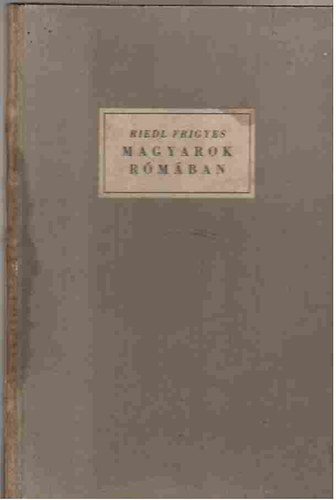 Riedl Frigyes - Magyarok Rómában