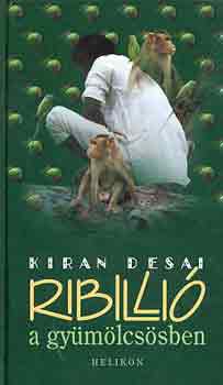 Kiran Desai - Ribilli a gymlcssben