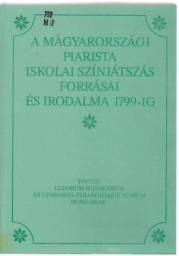 Kilián István (szerk.) - A magyarországi piarista iskolai színjáűtszás forrásai és irodalma