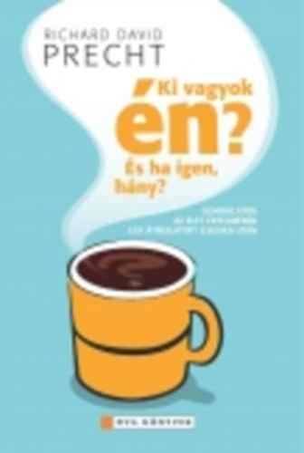 Richard David Precht - Ki vagyok �n? �s ha igen, h�ny?