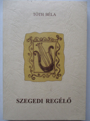 Tóth Béla - Szegedi regélő - Céhmesteri irományok 1810-1949-ig