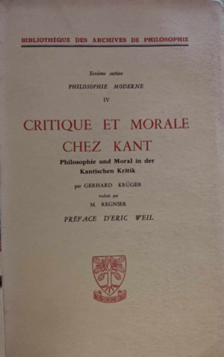Gerhard Krüger - Critique et Morale chez Kant - Philosophie und Moral in der Kantischen Kritik (Philosophie Moderne IV)(Bibliothéque des Archives de Philosophie)