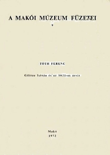 T�th Ferenc - Gilitze Istv�n �s az 1982-es �rv�z (A Mak�i M�zeum f�zetei 9.)