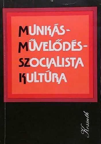 Aczl; E. Fehr; Gyurk; Huszr; Kassai-Vgh - Munksmvelds - szocialista kultra