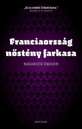 Maurice Druon - Franciaorszg nstny farkasa