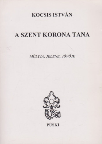 Kocsis István - A Szent Korona tana - Múltja, jelene, jövője