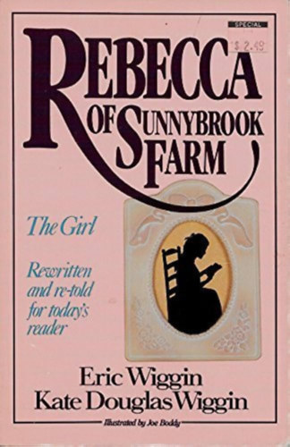 Kate Douglas Wiggin Eric Wiggin - Rebecca of Sunnybrook Farm - The girl (Rewritten and re-told for today's readers)