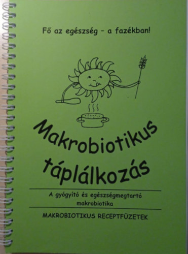 Makrobiotikus táplálkozás - Makrobiotikus receptfüzetek