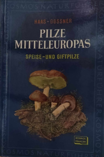 Dr. Gabriele Gossner Hans Haas - Pilze Mitteleuropas: Speise- und Giftpilze (Kzp-Eurpa gombja: ehet s mrgez gombk)